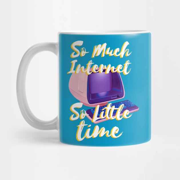 So Much Internet So Little Time by wordyenough